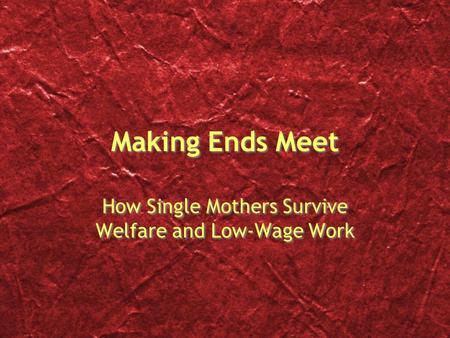 Making Ends Meet How Single Mothers Survive Welfare and Low-Wage Work.