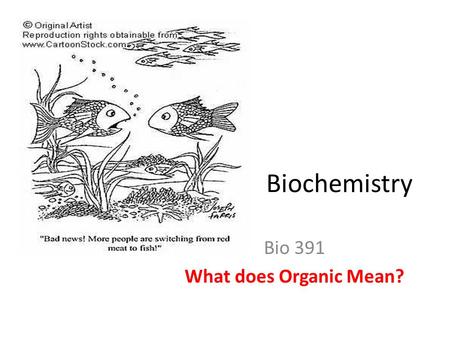 Bio 391 What does Organic Mean?