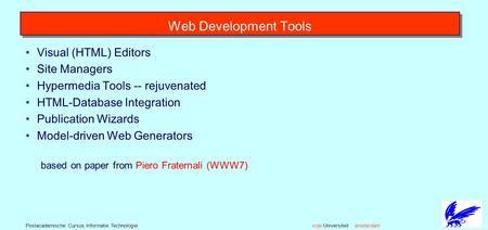 Vrije Universiteit amsterdamPostacademische Cursus Informatie Technologie Web Development Tools Visual (HTML) Editors Site Managers Hypermedia Tools --