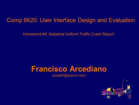 Comp 6620: User Interface Design and Evaluation Homework #4: Alabama Uniform Traffic Crash Report Francisco Arcediano