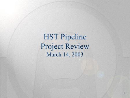 1 HST Pipeline Project Review March 14, 2003. 2 Review Objectives Re-familiarize Project (and others) with production data processing done by STScI Familiarize.