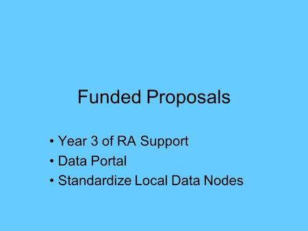 Funded Proposals Year 3 of RA Support Data Portal Standardize Local Data Nodes.