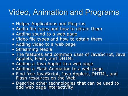 1 Video, Animation and Programs Helper Applications and Plug-insHelper Applications and Plug-ins Audio file types and how to obtain themAudio file types.