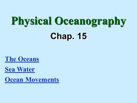 Physical Oceanography Chap. 15 The Oceans Sea Water Ocean Movements.