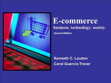 Copyright © 2004 Pearson Education, Inc. Slide 13-1 E-commerce Kenneth C. Laudon Carol Guercio Traver business. technology. society. Second Edition.