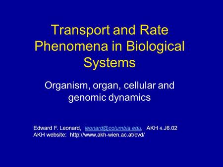 Transport and Rate Phenomena in Biological Systems Organism, organ, cellular and genomic dynamics Edward F. Leonard, AKH
