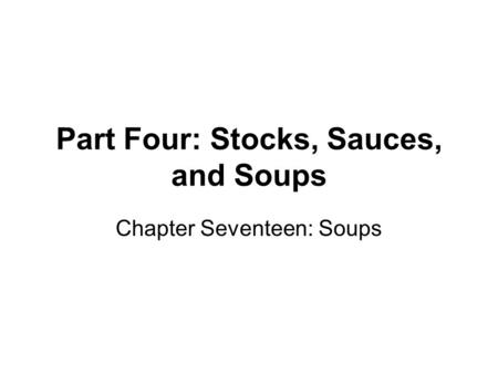 Part Four: Stocks, Sauces, and Soups Chapter Seventeen: Soups.