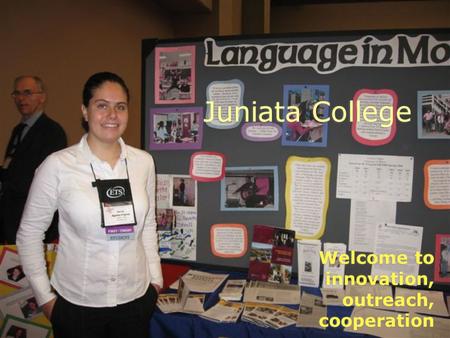 Juniata College Welcome to innovation, outreach, cooperation.
