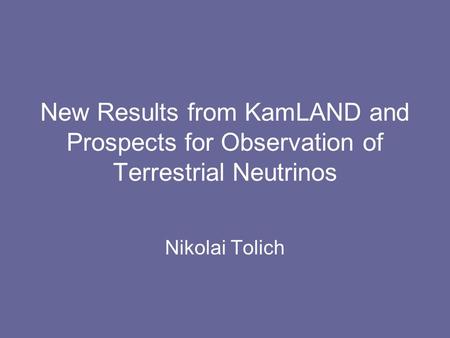 New Results from KamLAND and Prospects for Observation of Terrestrial Neutrinos Nikolai Tolich.