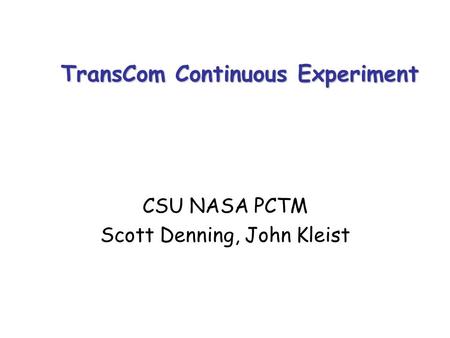 TransCom Continuous Experiment CSU NASA PCTM Scott Denning, John Kleist.