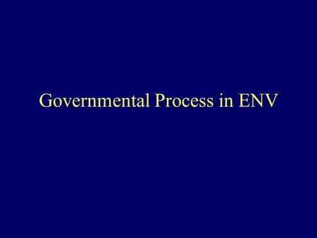 Governmental Process in ENV. Government & Environmental Technology Governmental Processes; federal, state & local governments all play a role Practitioners.