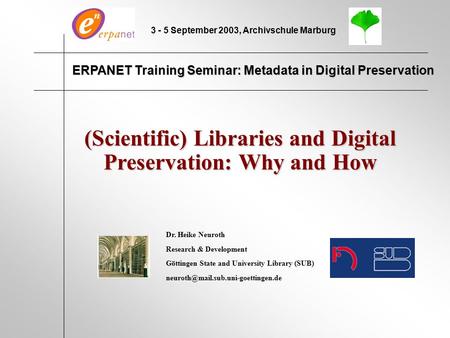 (Scientific) Libraries and Digital Preservation: Why and How ERPANET Training Seminar:Metadata in Digital Preservation ERPANET Training Seminar: Metadata.