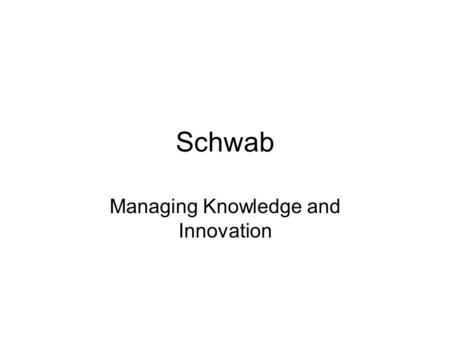 Schwab Managing Knowledge and Innovation. Context How are employees compensated? Salary Commission Bonus How many levels of management What is inducing.