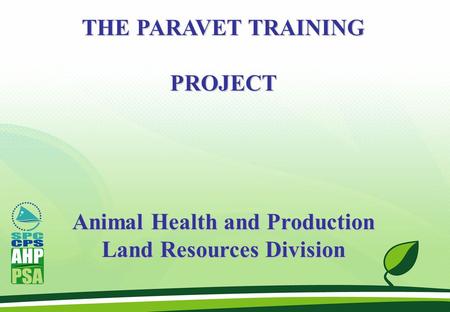 THE PARAVET TRAINING PROJECT Animal Health and Production Land Resources Division.