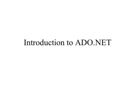 Introduction to ADO.NET. ADO.NET Objects Data Set.NET Applications Data Reader Command Object Connection Object Managed Data Provider (OLEDB) Database.