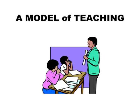 A MODEL of TEACHING. “Concept attainment requires a student to figure out the attributes of a category that is already formed in another person’s mind…
