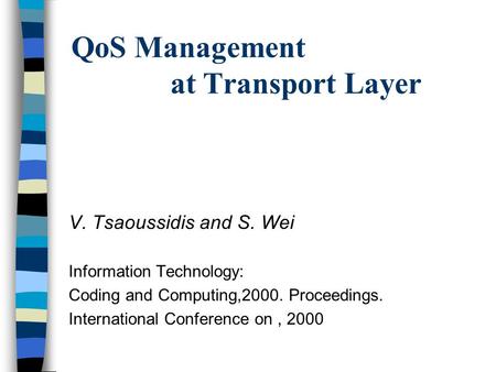 QoS Management at Transport Layer V. Tsaoussidis and S. Wei Information Technology: Coding and Computing,2000. Proceedings. International Conference on,