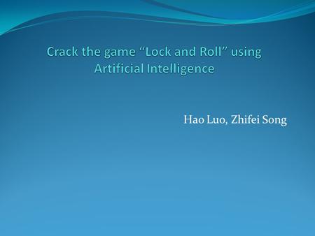 Hao Luo, Zhifei Song. Introduction Lock and Roll: very popular game on iphone, more than 12,000,000 had been played ever since last may. Layout of the.