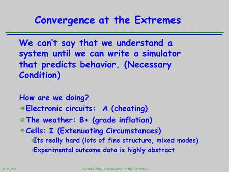 11/10/00SC2000 Panel, Convergence at the Extremes1 Convergence at the Extremes How are we doing?  Electronic circuits: A (cheating)  The weather: B+