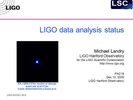 LIGO-G050642-00-Z LIGO data analysis status Michael Landry LIGO Hanford Observatory for the LIGO Scientific Collaboration  PAC19 Dec.
