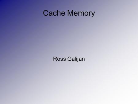 Cache Memory Ross Galijan. Library analogy Imagine a library, whose shelves are lined with books Problem: While one person can walk around the library.