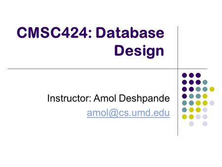 CMSC424: Database Design Instructor: Amol Deshpande