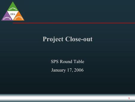 1 Project Close-out SPS Round Table January 17, 2006.