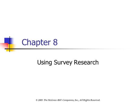 © 2005 The McGraw-Hill Companies, Inc., All Rights Reserved. Chapter 8 Using Survey Research.