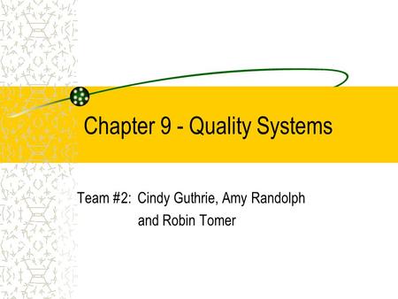 Chapter 9 - Quality Systems Team #2: Cindy Guthrie, Amy Randolph and Robin Tomer.