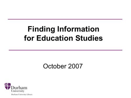 Finding Information for Education Studies October 2007.