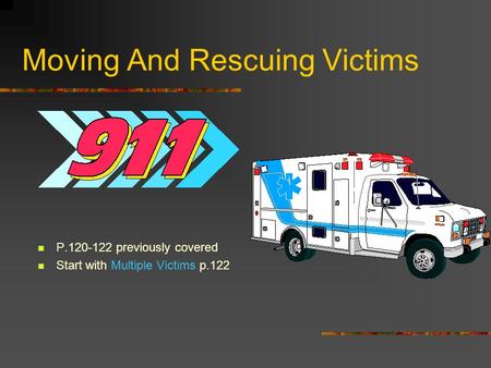 Moving And Rescuing Victims P.120-122 previously covered Start with Multiple Victims p.122.