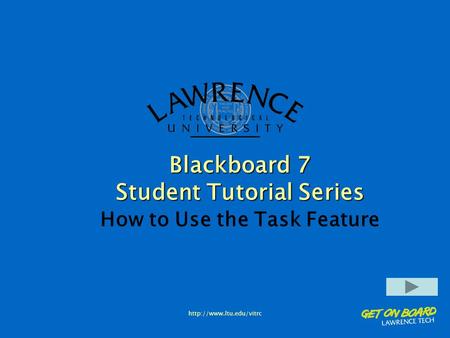 Blackboard 7 Student Tutorial Series How to Use the Task Feature.