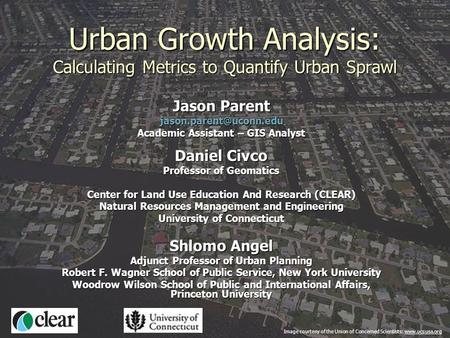 1 Urban Growth Analysis: Calculating Metrics to Quantify Urban Sprawl Jason Parent Academic Assistant – GIS Analyst Daniel Civco.