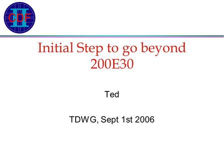 Initial Step to go beyond 200E30 Ted TDWG, Sept 1st 2006.