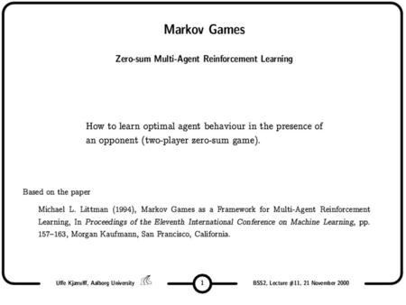 Outline MDP (brief) –Background –Learning MDP Q learning Game theory (brief) –Background Markov games (2-player) –Background –Learning Markov games Littman’s.