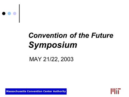 1 Convention of the Future Symposium MAY 21/22, 2003.