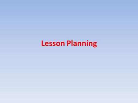 Lesson Planning. Successful Lessons Engaging and challenging Attaining the goals and objectives Exciting and fun Connecting learning content with students’