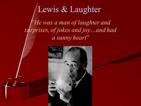 Lewis & Laughter “He was a man of laughter and surprises, of jokes and joy…and had a sunny heart”