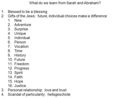 What do we learn from Sarah and Abraham? 1.Blessed to be a blessing 2.Gifts of the Jews: future, individual choices make a difference 1.New 2.Adventure.