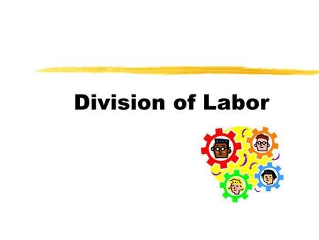 Division of Labor. Definition  Division of labor means specializing in doing one job or part of a job.