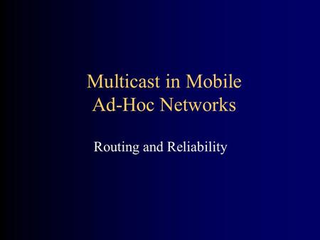 Multicast in Mobile Ad-Hoc Networks Routing and Reliability.