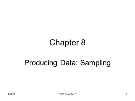HS 67BPS Chapter 81 Chapter 8 Producing Data: Sampling.