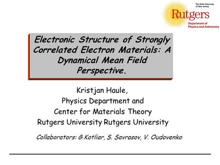 Collaborators: G.Kotliar, S. Savrasov, V. Oudovenko Kristjan Haule, Physics Department and Center for Materials Theory Rutgers University Electronic Structure.