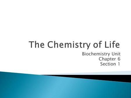 Biochemistry Unit Chapter 6 Section 1.  An element is a substance that can’t be broken down into simpler substances.  90 elements occur naturally on.