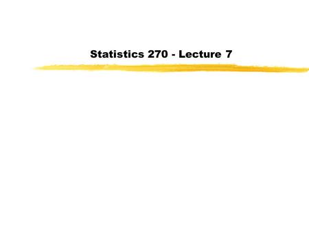 Statistics 270 - Lecture 7. Last day: Completed Chapter 2 Today: Discrete probability distributions Assignment 3: Chapter 2: 44, 50, 60, 68, 74, 86, 110.