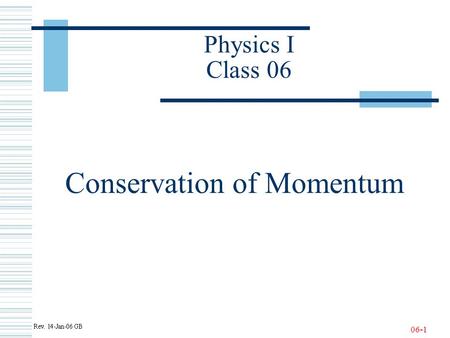 06-1 Physics I Class 06 Conservation of Momentum.