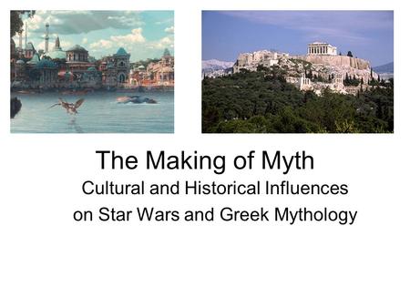 The Making of Myth Cultural and Historical Influences on Star Wars and Greek Mythology.