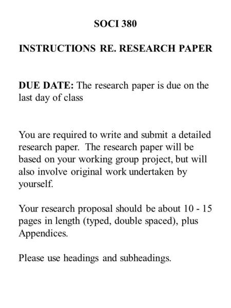 SOCI 380 INSTRUCTIONS RE. RESEARCH PAPER DUE DATE: The research paper is due on the last day of class You are required to write and submit a detailed research.