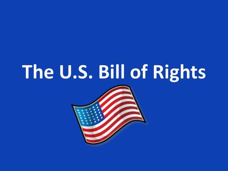 The U.S. Bill of Rights.