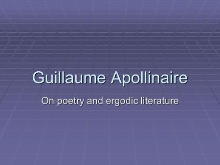 Guillaume Apollinaire On poetry and ergodic literature.